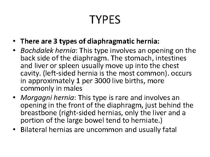 TYPES • There are 3 types of diaphragmatic hernia: • Bochdalek hernia: This type