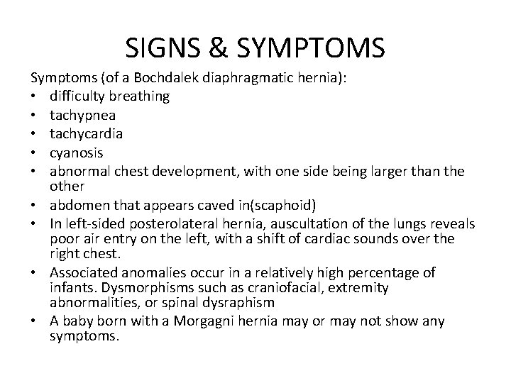 SIGNS & SYMPTOMS Symptoms (of a Bochdalek diaphragmatic hernia): • difficulty breathing • tachypnea