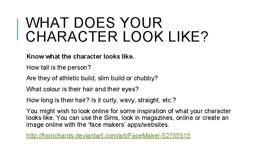 WHAT DOES YOUR CHARACTER LOOK LIKE? Know what the character looks like. How tall
