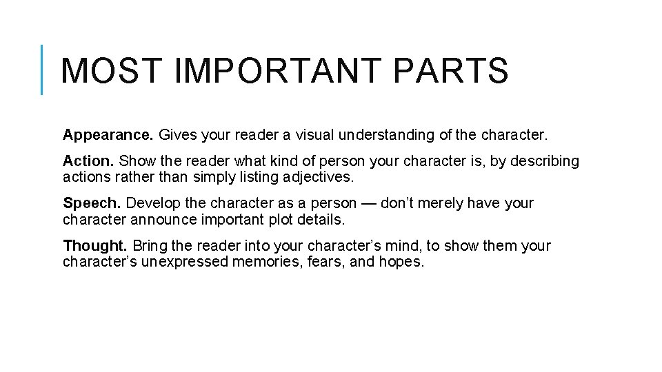 MOST IMPORTANT PARTS Appearance. Gives your reader a visual understanding of the character. Action.