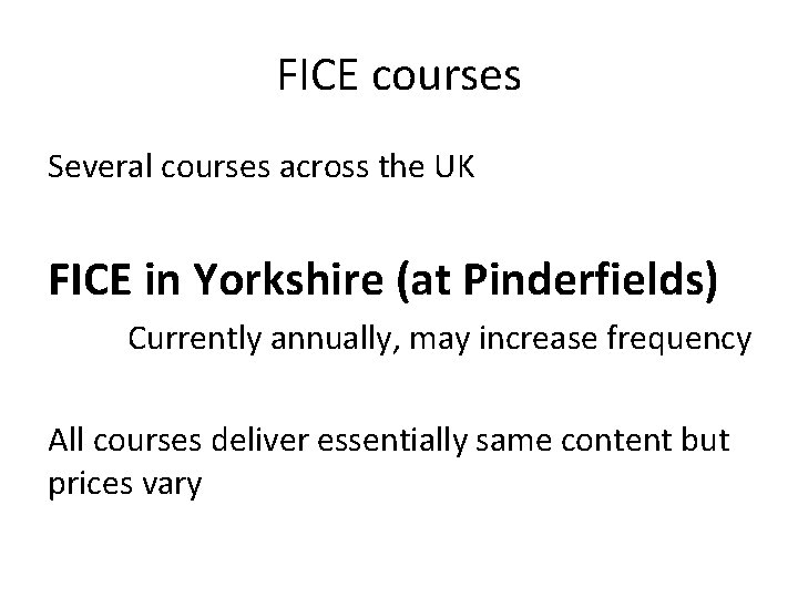 FICE courses Several courses across the UK FICE in Yorkshire (at Pinderfields) Currently annually,