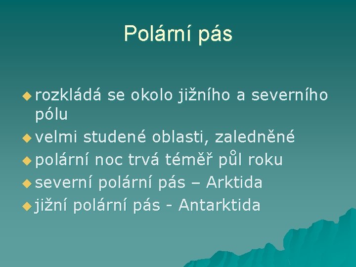 Polární pás u rozkládá se okolo jižního a severního pólu u velmi studené oblasti,