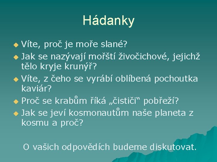 Hádanky Víte, proč je moře slané? u Jak se nazývají mořští živočichové, jejichž tělo