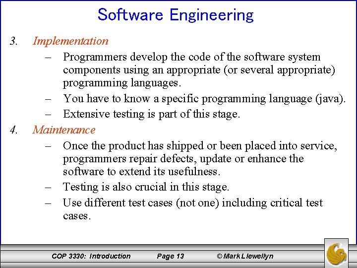 Software Engineering 3. 4. Implementation – Programmers develop the code of the software system