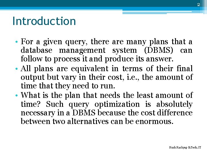 2 Introduction • For a given query, there are many plans that a database