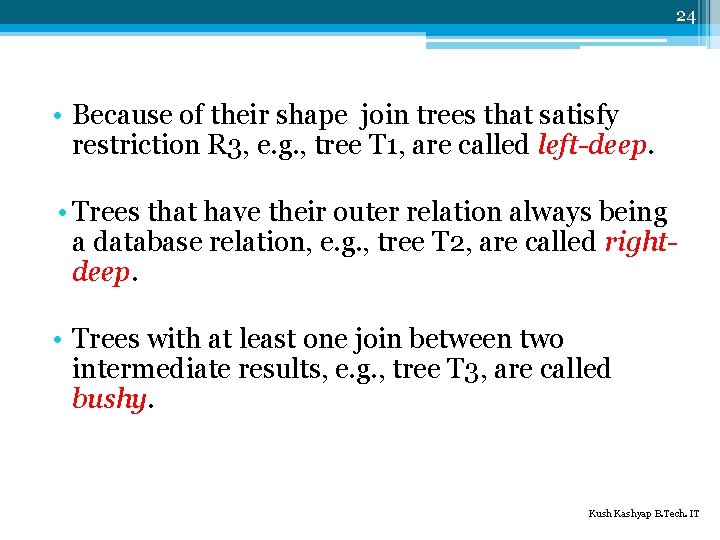 24 • Because of their shape join trees that satisfy restriction R 3, e.