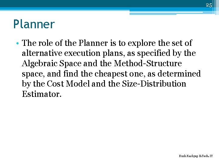 25 Planner • The role of the Planner is to explore the set of