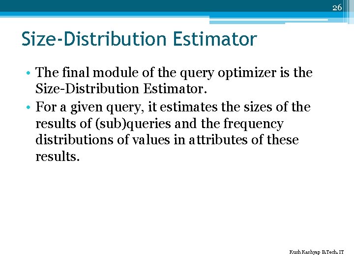 26 Size-Distribution Estimator • The final module of the query optimizer is the Size-Distribution