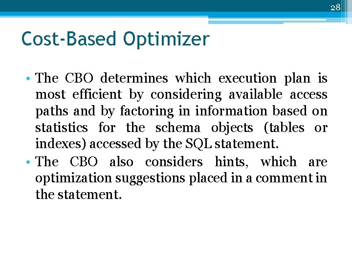 28 Cost-Based Optimizer • The CBO determines which execution plan is most efficient by