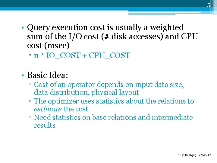 5 • Query execution cost is usually a weighted sum of the I/O cost