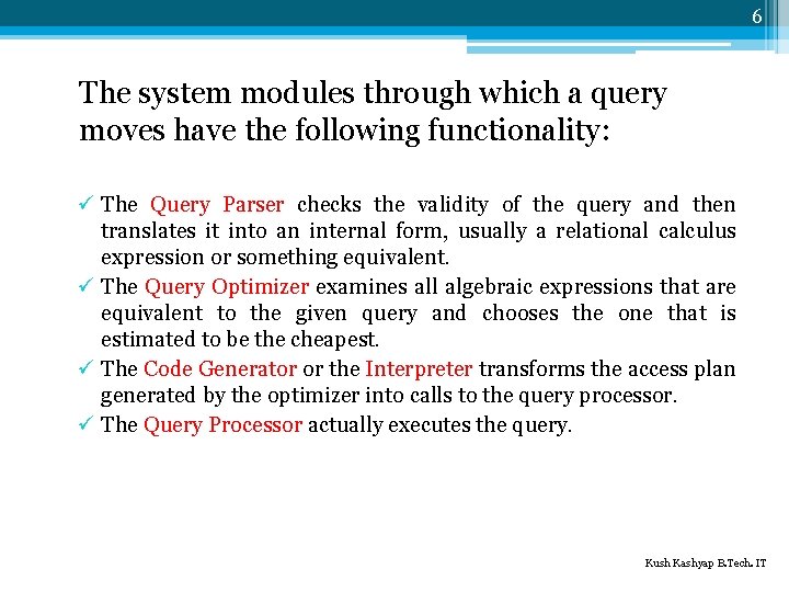 6 The system modules through which a query moves have the following functionality: ü