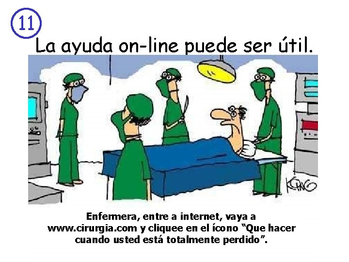11 La ayuda on-line puede ser útil. Enfermera, entre a internet, vaya a www.