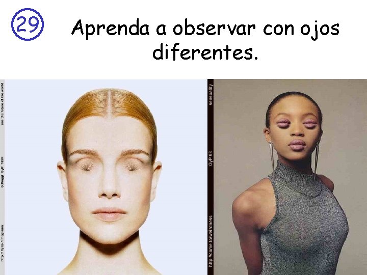 29 Aprenda a observar con ojos diferentes. 