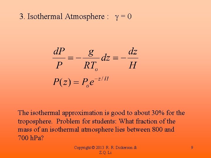 3. Isothermal Atmosphere : g = 0 The isothermal approximation is good to about