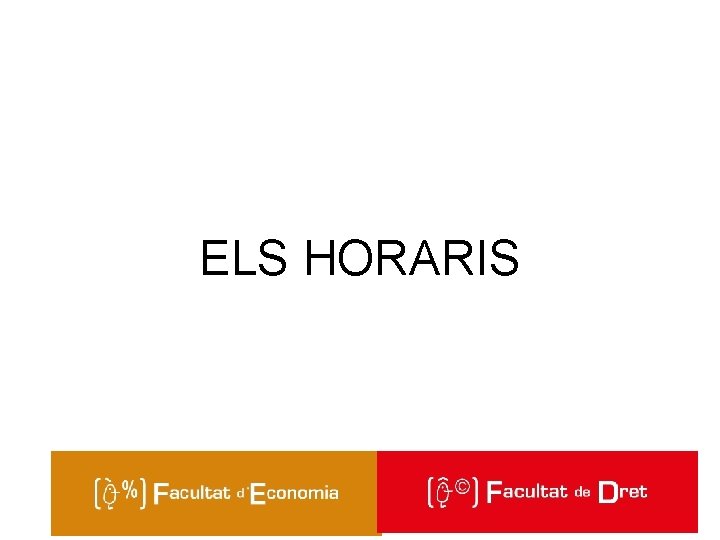 ELS HORARIS Facultat de Dret 