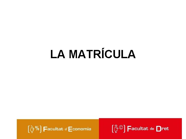 LA MATRÍCULA Facultat de Dret 