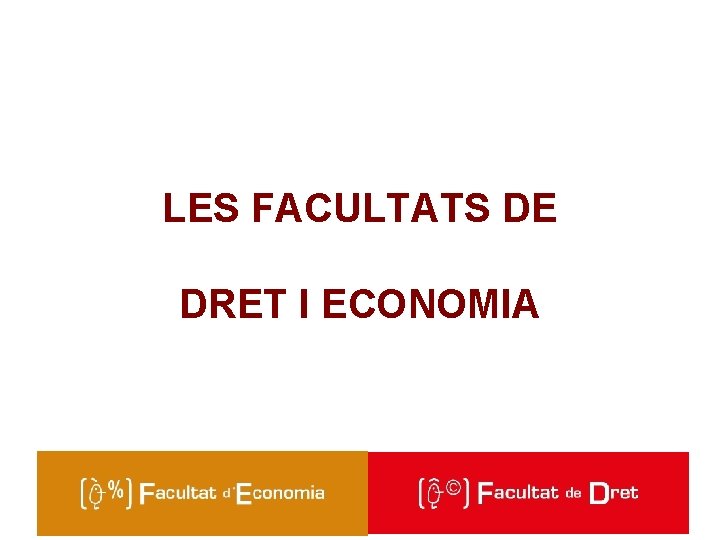 LES FACULTATS DE DRET I ECONOMIA Facultat de Dret 