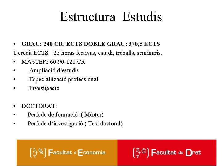 Estructura Estudis • GRAU: 240 CR. ECTS DOBLE GRAU: 370, 5 ECTS 1 crédit