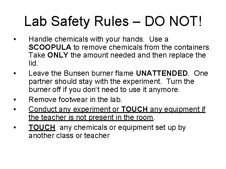 Lab Safety Rules – DO NOT! • • • Handle chemicals with your hands.