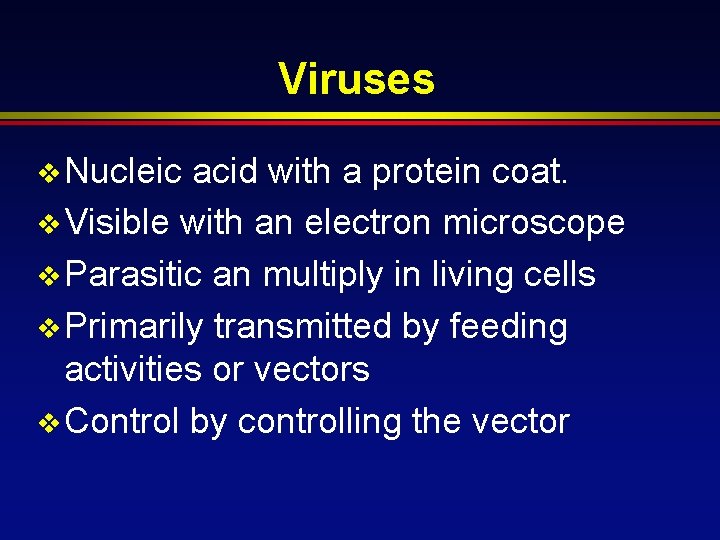 Viruses v Nucleic acid with a protein coat. v Visible with an electron microscope