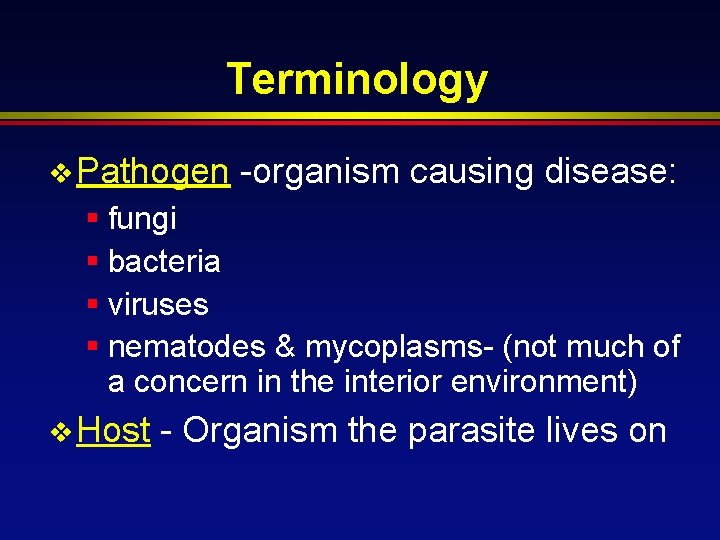 Terminology v Pathogen -organism causing disease: § fungi § bacteria § viruses § nematodes
