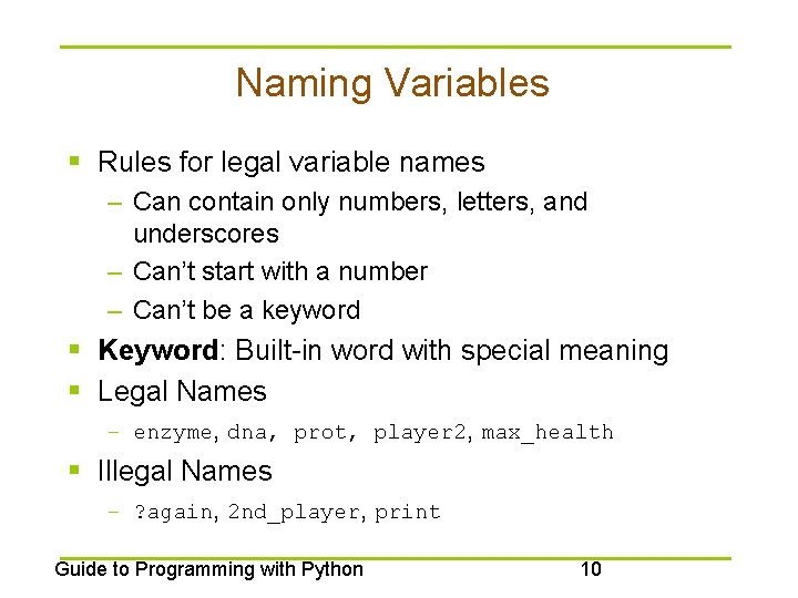 Naming Variables § Rules for legal variable names – Can contain only numbers, letters,
