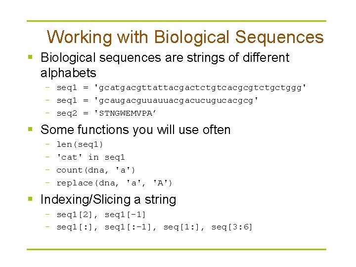 Working with Biological Sequences § Biological sequences are strings of different alphabets – seq