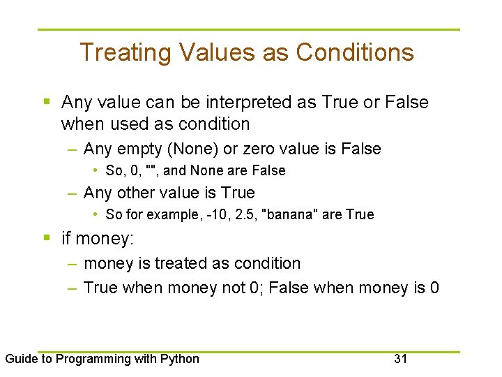 Treating Values as Conditions § Any value can be interpreted as True or False