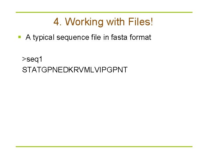 4. Working with Files! § A typical sequence file in fasta format >seq 1