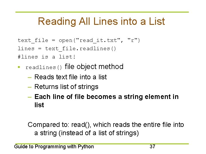 Reading All Lines into a List text_file = open("read_it. txt", "r") lines = text_file.