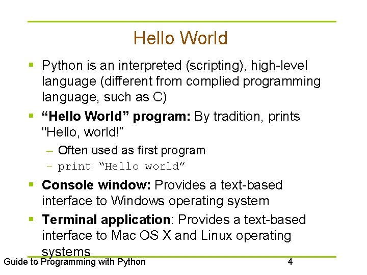Hello World § Python is an interpreted (scripting), high-level language (different from complied programming