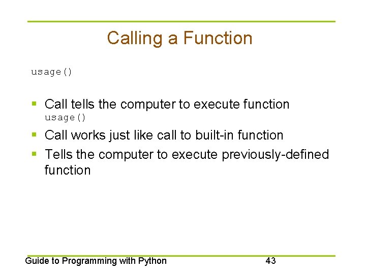 Calling a Function usage() § Call tells the computer to execute function usage() §