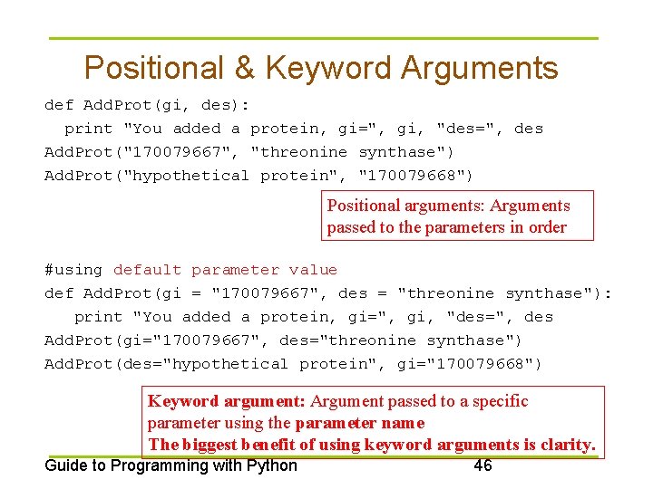 Positional & Keyword Arguments def Add. Prot(gi, des): print "You added a protein, gi=",