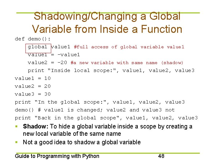 Shadowing/Changing a Global Variable from Inside a Function def demo(): global value 1 #full