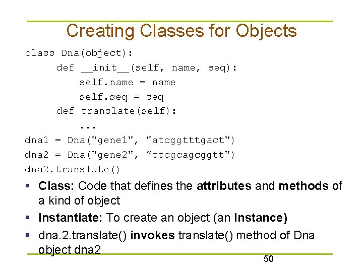 Creating Classes for Objects class Dna(object): def __init__(self, name, seq): self. name = name