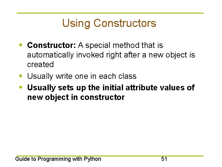 Using Constructors § Constructor: A special method that is automatically invoked right after a