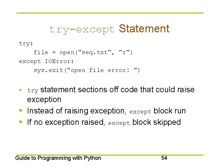 try-except Statement try: file = open("seq. txt", "r") except IOError: sys. exit("open file error!