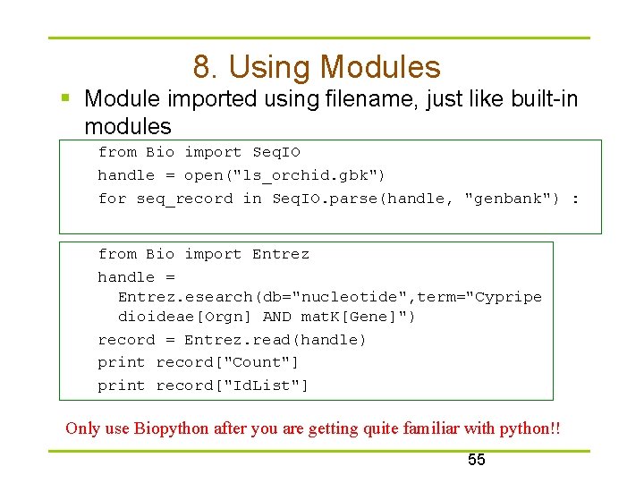 8. Using Modules § Module imported using filename, just like built-in modules from Bio