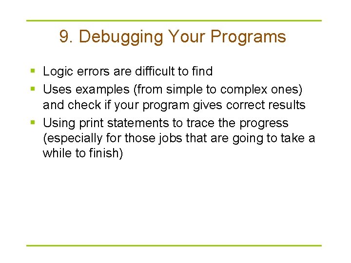 9. Debugging Your Programs § Logic errors are difficult to find § Uses examples