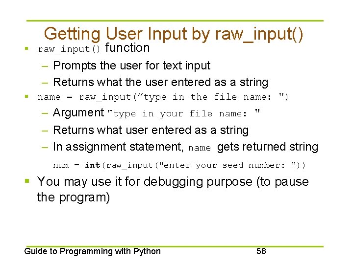 Getting User Input by raw_input() § raw_input() function – Prompts the user for text