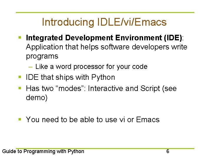 Introducing IDLE/vi/Emacs § Integrated Development Environment (IDE): Application that helps software developers write programs