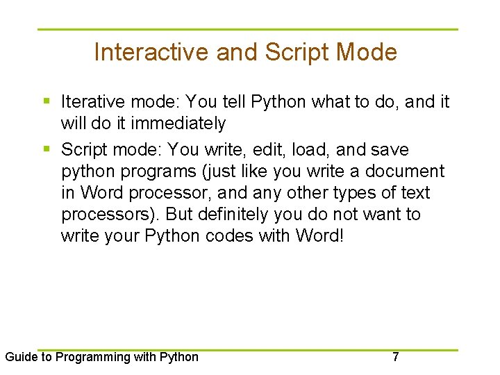 Interactive and Script Mode § Iterative mode: You tell Python what to do, and