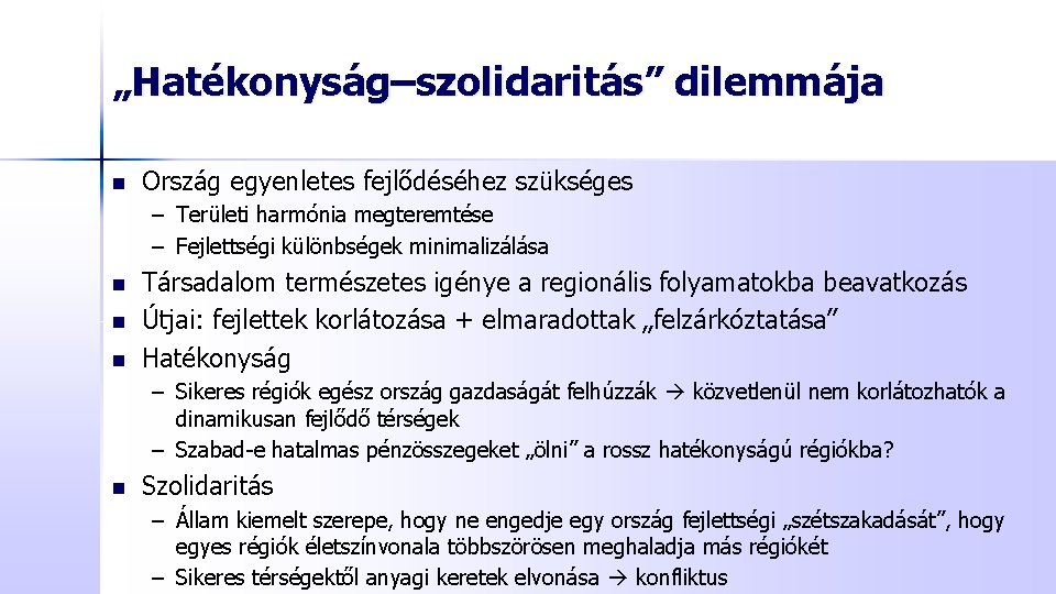 „Hatékonyság–szolidaritás” dilemmája n Ország egyenletes fejlődéséhez szükséges – Területi harmónia megteremtése – Fejlettségi különbségek