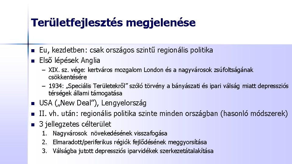 Területfejlesztés megjelenése n n Eu, kezdetben: csak országos szintű regionális politika Első lépések Anglia