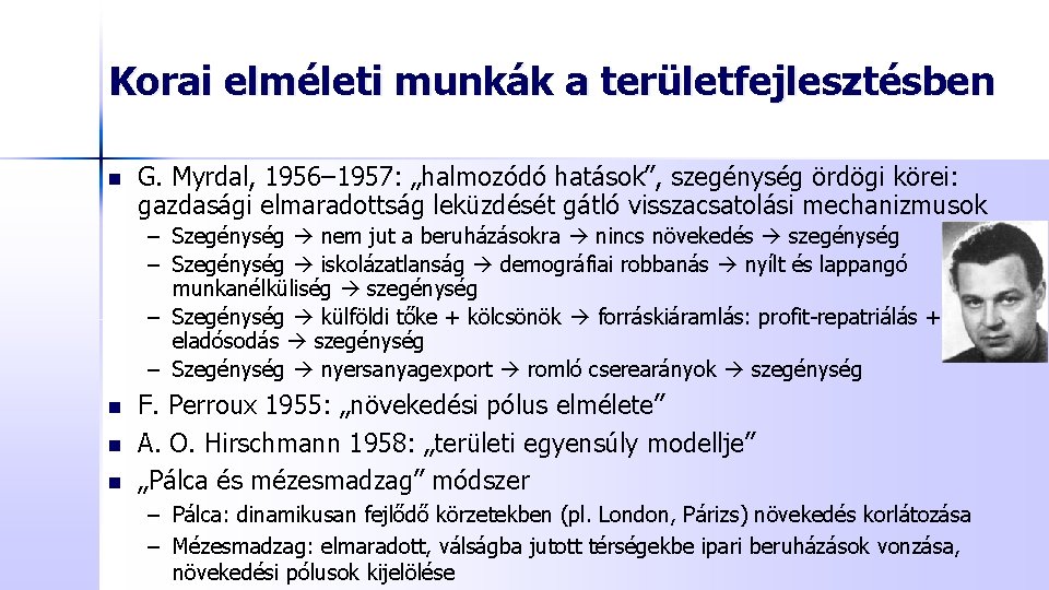 Korai elméleti munkák a területfejlesztésben n G. Myrdal, 1956– 1957: „halmozódó hatások”, szegénység ördögi