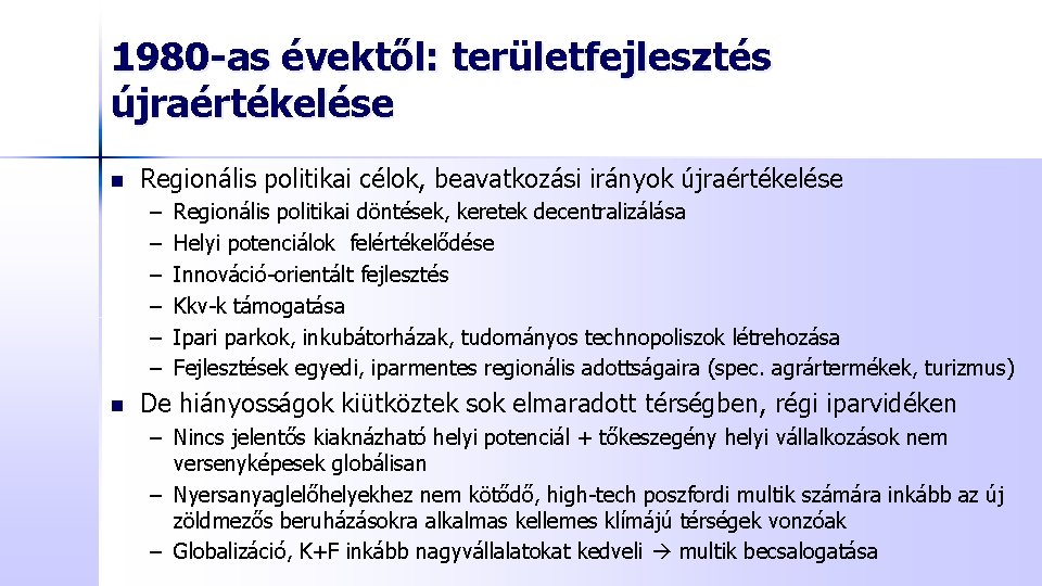 1980 -as évektől: területfejlesztés újraértékelése n Regionális politikai célok, beavatkozási irányok újraértékelése – –