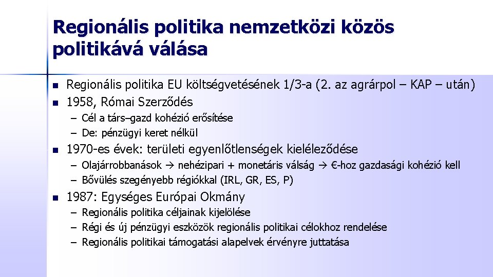 Regionális politika nemzetközi közös politikává válása n n Regionális politika EU költségvetésének 1/3 -a