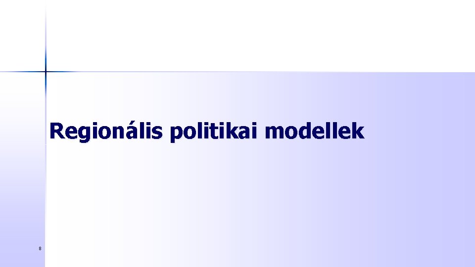 Regionális politikai modellek 8 