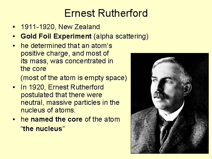 Ernest Rutherford • 1911 -1920, New Zealand • Gold Foil Experiment (alpha scattering) •