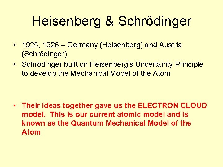 Heisenberg & Schrödinger • 1925, 1926 – Germany (Heisenberg) and Austria (Schrödinger) • Schrödinger